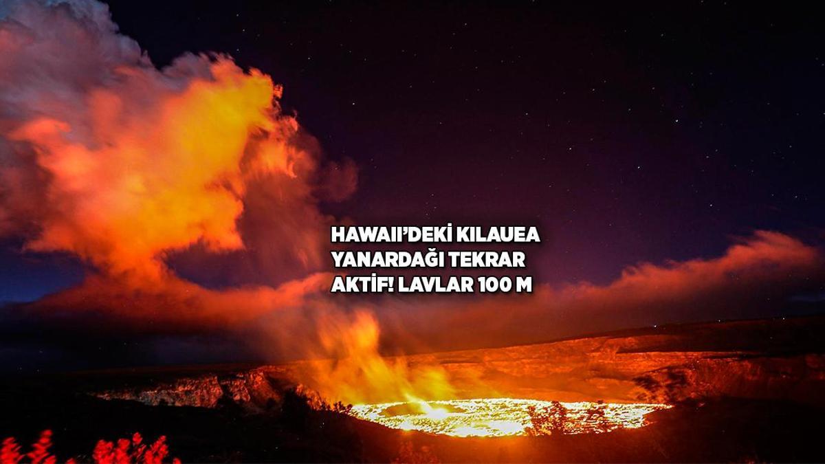 Dünyanın en aktif yanardağlarından Kilauea tekrar harekete geçti!