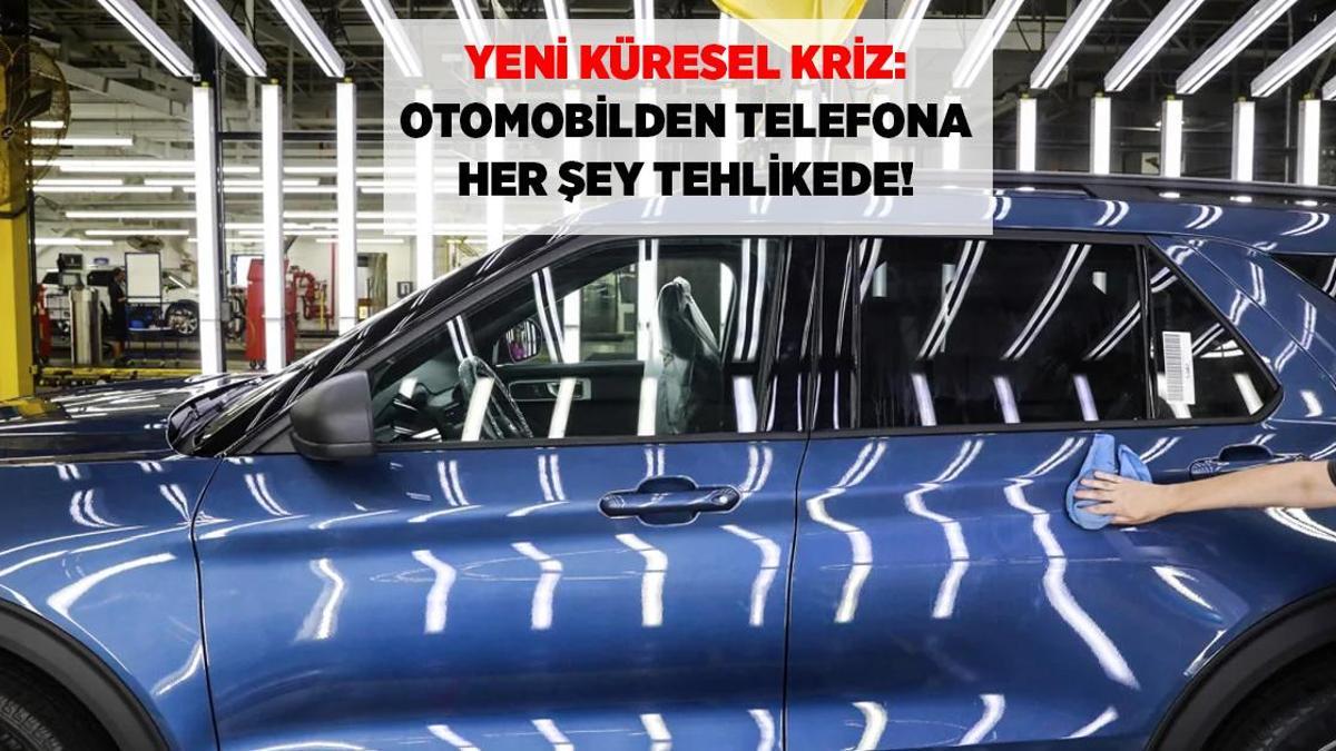 Yeni küresel kriz: Otomotivden telefonlara ‘muhtemel kıtlık’