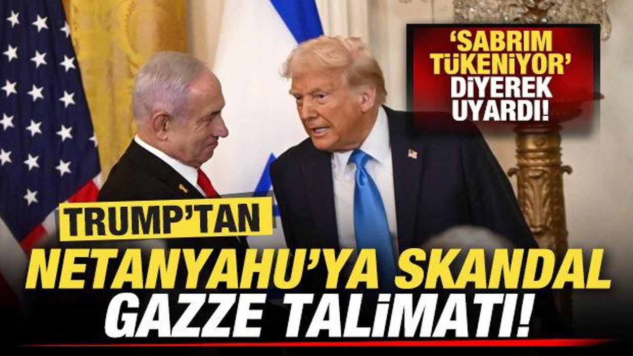 Trump “sabrım tükeniyor” diyerek uyardı! Netanyahu’ya skandal Gazze talimatı
